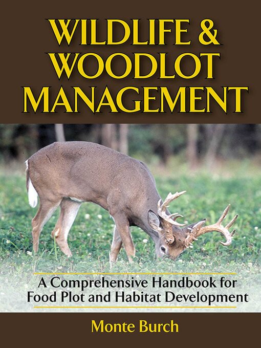 Title details for Wildlife and Woodlot Management: a Comprehensive Handbook for Food Plot and Habitat Development by Monte Burch - Wait list
